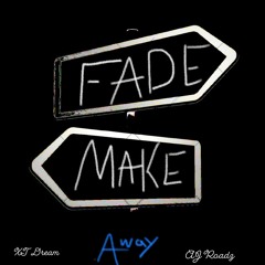 Fade Away Make Away Ft. AJ Roadz