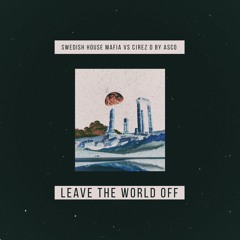 Leave The World Off (ASCO Bootleg Edit)