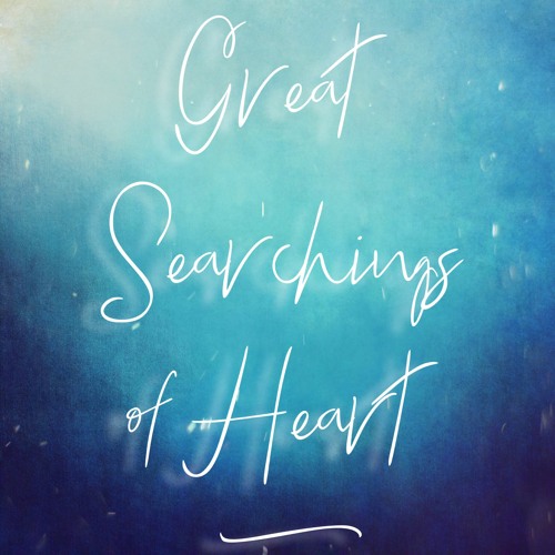 Great Searchings of Heart