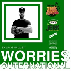 London Jerk Festival - Exclusive Mix 002 - WORRIES OUTERNATIONAL