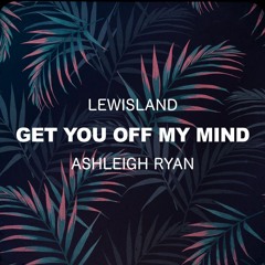 Get You Off My Mind ft. Ashleigh Ryan