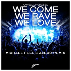 Axwell & Ingrosso - We Came We Rave We Love (Michael Feel & Aleco Remix)