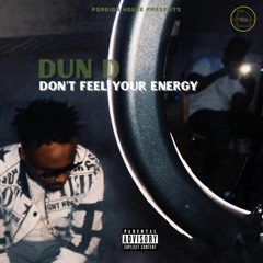 Dun D - Don't Feel Your Energy