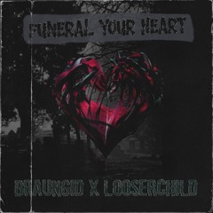 BRAUN GID x LOOSERCHILD - FUNERAL YOUR HEART