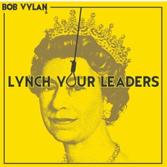 Lynch Your Leaders (Vylan Version)