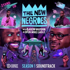 The New Negroes with Baron Vaughn & Open Mike Eagle - Season 1 Soundtrack