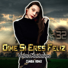 Dime Si Eres Feliz - Valen Madanes - Markitos DJ 32 (Cumbia Rmx)