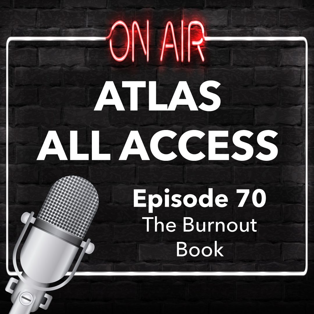 Atlas All Access #70 - The Burnout Book