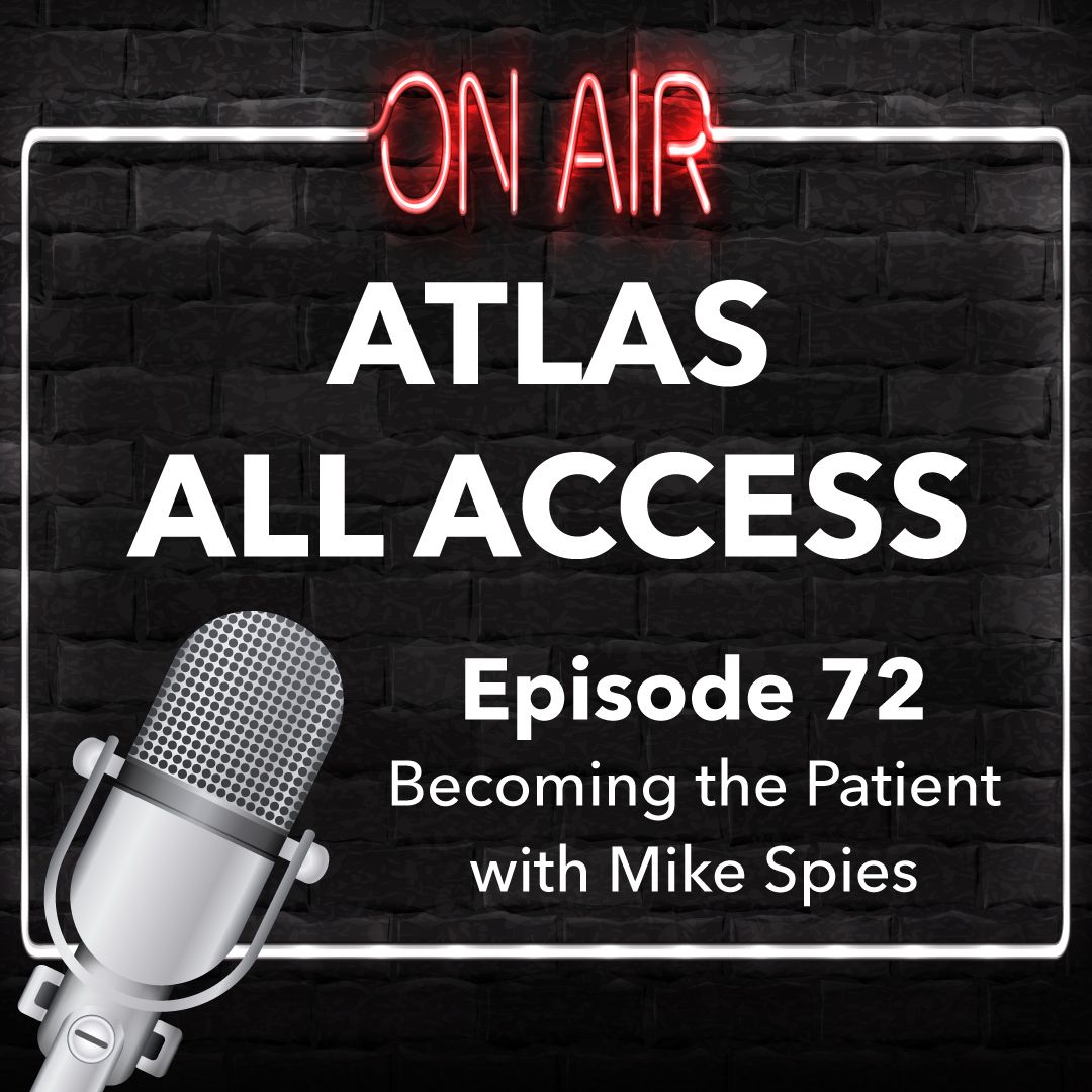 Atlas All Access #72 - Becoming The Patient