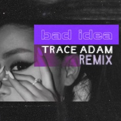 Bad Idea (Trace Adam Remix) - Ariana Grande