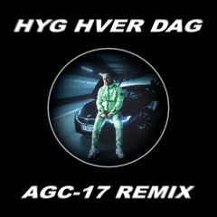 TopGunn ft CityBois - HYG HVER DAG (AGC-17 Remix)