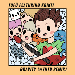 tofû - Gravity (wvntd Remix) [feat. KRIKIT]