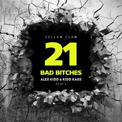 Yellow Claw - 21 Bad Bitches (Alex Kidd & Kidd Kaos Remix) [FREE DL]