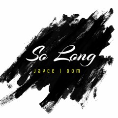 Jayce - So Long (Feat. dom)