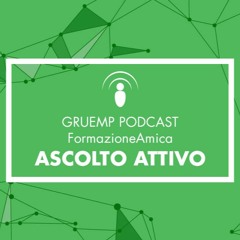Podcast GRUEMP - FormazioneAmica | Ascolto Attivo