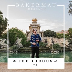 Bakermat presents The Circus #027