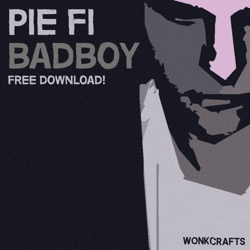 Pie-Fi - Badboy [FREE DL]
