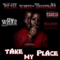 Take my Place W.H.Y, Bundi & Swade Chulo