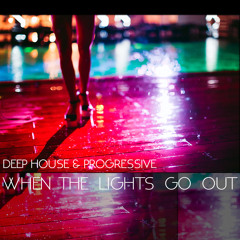When The Lights Go Out - May 2019 Promo - Deep House & Progressive
