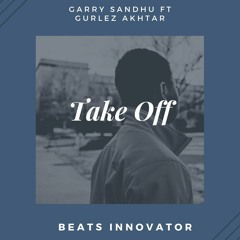 Take Off (Trap Mix)|Beats Innovator ft. Garry Sandhu