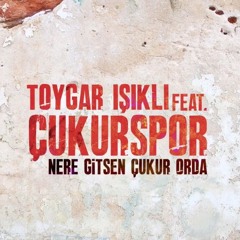 Toygar Işıklı Feat. Çukurspor - Nere Gitsen Çukur Orda (Çukur Dizi Müziği)