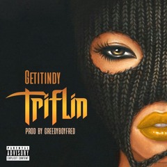 GetItIndy - Triflin (Prod by GreedyBoyFred)