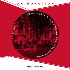 On Rotation 075: Cedric Gervais and Epizode Festival with BUDX
