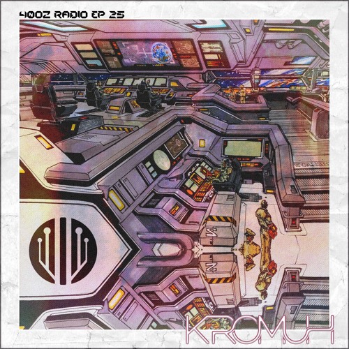 40oz Radio: Episode 25 - Kromuh Mix [ Originals + Collabs ]