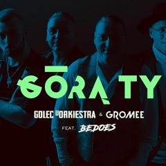 GOLEC UORKIESTRA & GROMEE Feat. BEDOES - Górą Ty