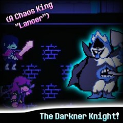 [Chaos King’s ‘Lancer’ Theme] The Darkner Knight!