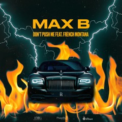 Max B - Don't Push Me (feat. French Montana) [Explicit]