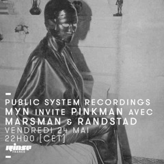 PUBLIC SYSTEM RECORDINGS - MYN invite PINKMAN - MARSMAN & RANDSTAD | RINSE FRANCE - MAY 2019