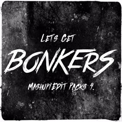 Let's Get BONKERS - Mashup/Edit Pack 4. (FREE DOWNLOAD)