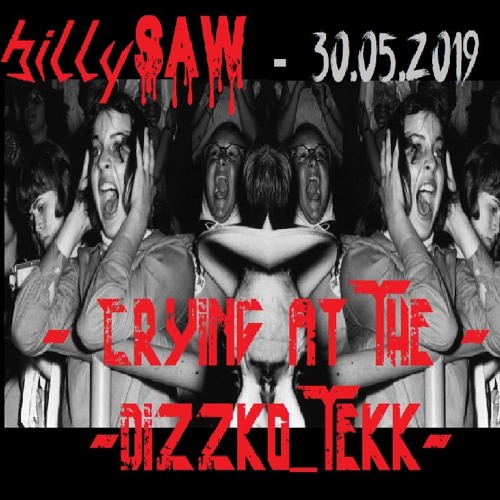 BillySAW - Crying At The Dizzko-Tekk -