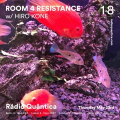 Room 4 Resistance 18 W/ Hiro Kone - Rádio Quântica (23.05.2019)