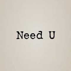 Need U