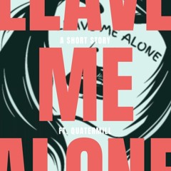 Leave Me Alone Ft Quatermill