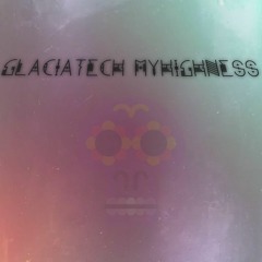 Glaciatech Myhighness (try)