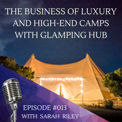 #013 The Business Of Luxury And High-End Camps With Glamping Hub