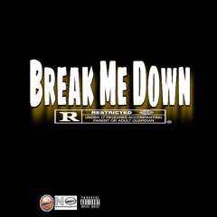 BREAK ME DOWN