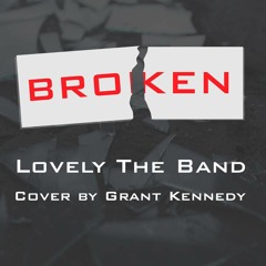 Broken- Lovely The Band Cover