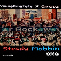 X Greez Steady Mobbin