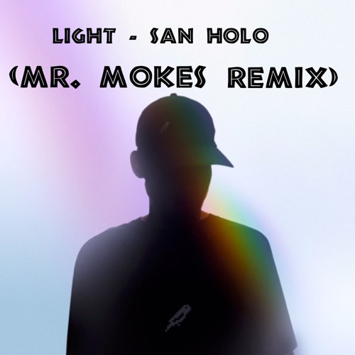 Light (Mr. Mokes 💨 Remix) - San Holo