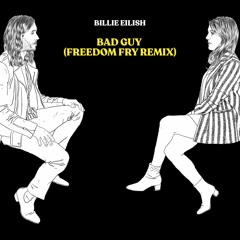 Billie Eilish - bad guy (Freedom Fry Remix)