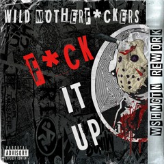 Wild Motherf*ckers - F*CK IT UP (WSHNGTN REWORK)