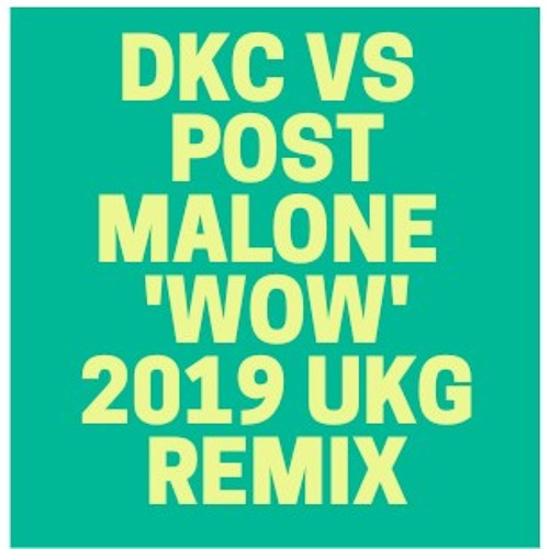 DKC VS  POST MALONE  'WOW' 2019 UKG REMIX