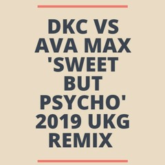 DKC VS AVA MAX 'SWEET BUT PSYCHO' 2019 UKG UK GARAGE REMIX