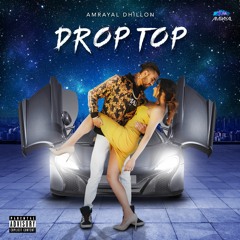 Drop Top - Amrayal Dhillon - New Punjabi Song 2019