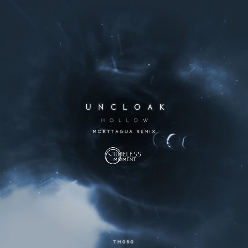 TM050: Uncloak - Hollow (Morttagua Remix) [Timeless Moment] PREVIEW - Out 10 June !