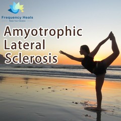 Frequency Heals - Amyotrophic Lateral Sclerosis (XTRA)